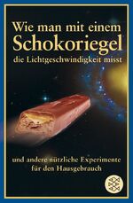 ISBN 9783596181445: Wie man mit einem Schokoriegel die Lichtgeschwindigkeit misst und andere nützliche Experimente für den Hausgebrauch