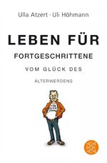 ISBN 9783596182602: Leben für Fortgeschrittene: Vom Glück des Älterwerdens