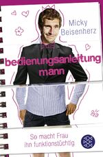 ISBN 9783596186754: Bedienungsanleitung Mann - So macht Frau ihn funktionstüchtig