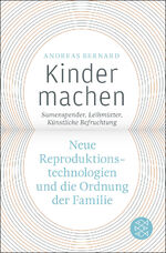 ISBN 9783596187737: Kinder machen - Neue Reproduktionstechnologien und die Ordnung der Familie. Samenspender, Leihmütter, Künstliche Befruchtung