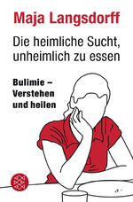 ISBN 9783596188321: Die heimliche Sucht, unheimlich zu essen – Bulimie - Verstehen und heilen