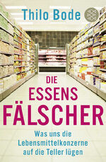 ISBN 9783596188482: Die Essensfälscher / Was uns die Lebensmittelkonzerne auf die Teller lügen / Thilo Bode / Taschenbuch / 224 S. / Deutsch / 2011 / S. Fischer Verlag / EAN 9783596188482