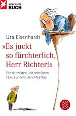 ISBN 9783596190263: Es juckt so fürchterlich, Herr Richter! - Die skurrilsten und schrillsten Fälle aus dem Gerichtsalltag