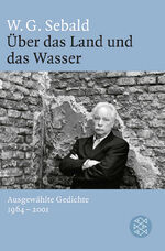 ISBN 9783596194841: Über das Land und das Wasser - Ausgewählte Gedichte 1964 - 2001