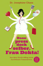 ISBN 9783596196340: Dann press doch selber, Frau Dokta! - Aus dem Klinik-Alltag einer furchtlosen Frauenärztin