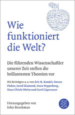 Wie funktioniert die Welt? – Die führenden Wissenschaftler unserer Zeit stellen die brillantesten Theorien vor