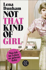 ISBN 9783596198047: Not That Kind of Girl - Was ich im Leben so gelernt habe