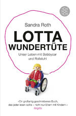 ISBN 9783596198771: Lotta Wundertüte - Unser Leben mit Bobbycar und Rollstuhl