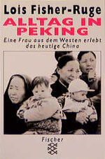 Alltag in Peking - e. Frau aus d. Westen erlebt d. heutige China