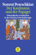 ISBN 9783596233007: Der Kaufmann und der Papagei - Orientalische Geschichten in der Positiven Psychotherapie