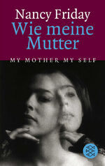 ISBN 9783596237265: Wie meine Mutter My Mother My Self Nancy Friday. Aus dem Amerikan. von Ute Seesslen