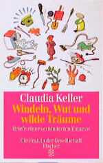 Windeln, Wut und wilde Träume - Briefe einer verhinderten Emanze