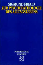 Zur Psychopathologie des Alltagslebens - über Vergessen, Versprechen, Vergreifen, Aberglauben und Irrtum