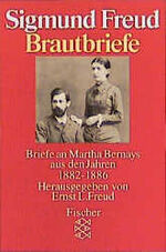 Brautbriefe - Briefe an Martha Bernays aus d. Jahren 1882 - 1886