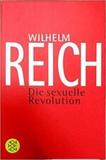 Wilhelm Reich: Die sexuelle Revolution /