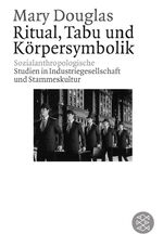 Ritual, Tabu und Körpersymbolik - sozialanthropolog. Studien in Industriegesellschaft und Stammeskultur