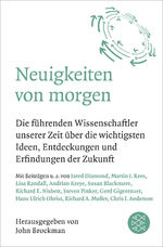 ISBN 9783596297016: Neuigkeiten von morgen - Die führenden Wissenschaftler unserer Zeit über die wichtigsten Ideen, Entdeckungen und Erfindungen der Zukunft