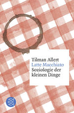 ISBN 9783596298129: Latte Macchiato - Soziologie der kleinen Dinge