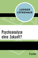 ISBN 9783596301324: Psychoanalyse ohne Zukunft? [Pocket Book] Lütkehaus, Ludger