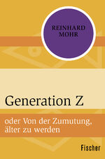 ISBN 9783596301553: Generation Z – oder Von der Zumutung, älter zu werden