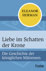 ISBN 9783596305506: Liebe im Schatten der Krone - Die Geschichte der königlichen Mätressen