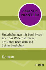 ISBN 9783596317820: Unterhaltungen mit Lord Byron über das Widernatürliche, 164 Jahre nach dem Tod Seiner Lordschaft – Roman