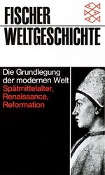 Die Grundlegung der modernen Welt – Spätmittelalter, Renaissance, Reformation