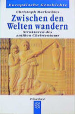 ISBN 9783596601011: Zwischen den Welten wandern : Strukturen des antiken Christentums. Christoph Markschies / Fischer ; 60101 : Europäische Geschichte