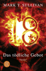 ISBN 9783596661008: 18 : das tödliche Gebot : Thriller. Mark T. Sullivan. Aus dem Engl. von Irmengard Gabler, Fischer ; 66100