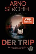 ISBN 9783596708031: Der Trip – Du hast dich frei gefühlt. Bis er dich fand.: Psychothriller | Nervenkitzel pur von Nr.1-Bestsellerautor Arno Strobel