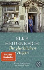 Elke Heidenreich: Ihr glücklichen Augen: