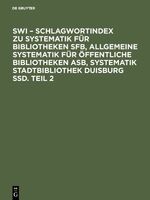 ISBN 9783598108303: SWI - Schlagwortindex zu Systematik fuer Bibliotheken SFB, Allgemeine Systematik fuer oeffentliche Bibliotheken ASB, Systematik Stadtbibliothek Duisburg SSD. Tl.2