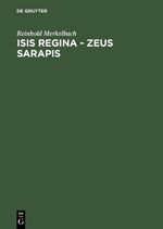 Isis regina - Zeus Sarapis - Die griechisch-ägyptische Religion nach den Quellen dargestellt