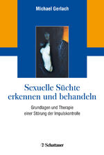 ISBN 9783608431667: Sexuelle Süchte erkennen und behandeln - Grundlagen und Therapie einer Störung der Impulskontrolle