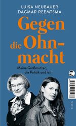 ISBN 9783608501636: Gegen die Ohnmacht - Meine Großmutter, die Politik und ich