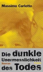 Massimo Carlotto: Die dunkle Unermesslic Massimo Carlotto: Die dunkle Unermesslic