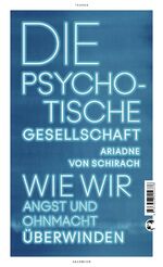 ISBN 9783608502336: Die psychotische Gesellschaft - Wie wir Angst und Ohnmacht überwinden