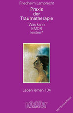 Praxis der Traumatherapie - was kann EMDR leisten? ; [mit Therapieführer]