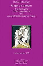 ISBN 9783608897319: Angst zu trauern (Leben lernen, Bd. 169) – Trauerabwehr in Bindungstheorie und psychotherapeutischer Praxis