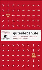 ISBN 9783608940244: Gutesleben.de : die neue Balance von Arbeit und Liebe