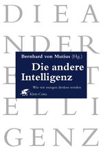 Die andere Intelligenz - Wie wir morgen denken werden. Ein Almanach neuer Denkansätze aus Wissenschaft, Gesellschaft und Kultur