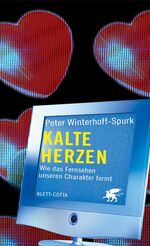 ISBN 9783608941029: Kalte Herzen – Wie das Fernsehen unseren Charakter formt