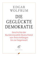 Die geglückte Demokratie - Geschichte der Bundesrepubik Deutschland von ihren Anfängen bis zur Gegenwart