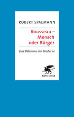 Rousseau - Mensch oder Bürger - Das Dilemma der Moderne