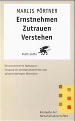 Ernstnehmen - zutrauen - verstehen - personzentrierte Haltung im Umgang mit geistig behinderten und pflegebedürftigen Menschen