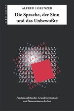 ISBN 9783608943542: Die Sprache, der Sinn und das Unbewusste: Psychoanalytisches Grundverständnis und Neurowissenschaften.