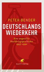 Deutschlands Wiederkehr - Eine ungeteilte Nachkriegsgeschichte 1945-1990