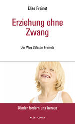 ISBN 9783608945966: Erziehung ohne Zwang (Kinder fordern uns heraus, Bd.) – Der Weg Célestin Freinets