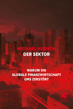 Der Sektor – Warum die globale Finanzwirtschaft uns zerstört