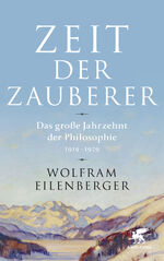 Zeit der Zauberer - das große Jahrzehnt der Philosophie 1919-1929